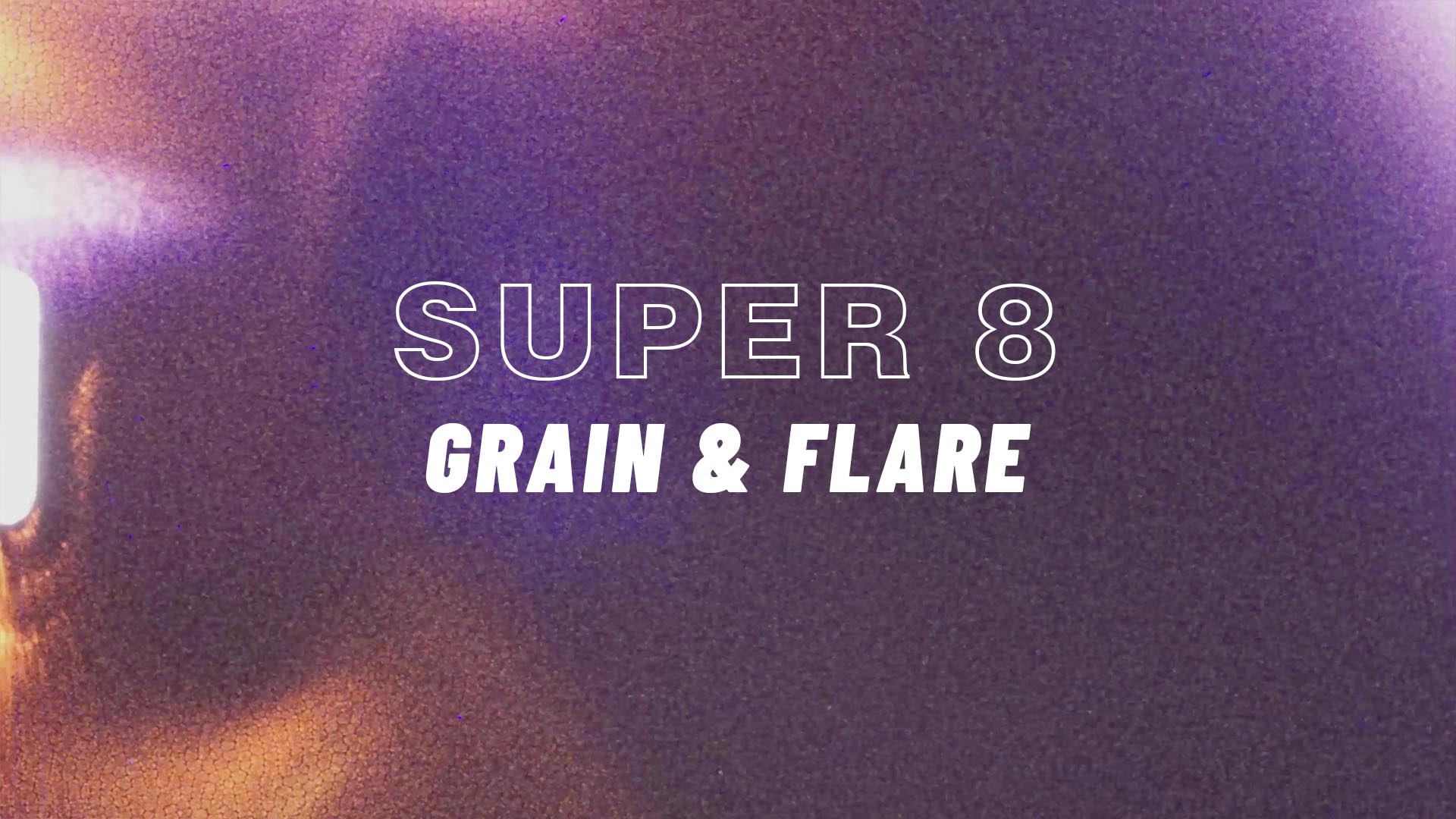 SUPER8 GRAIN & FLARE